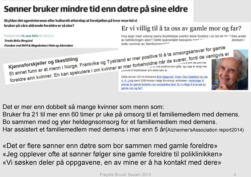 Har assistert et familiemedlem med demens i mer enn 5 år(alzheimer'sassociation report2014) «Det er flere sønner enn døtre som bor