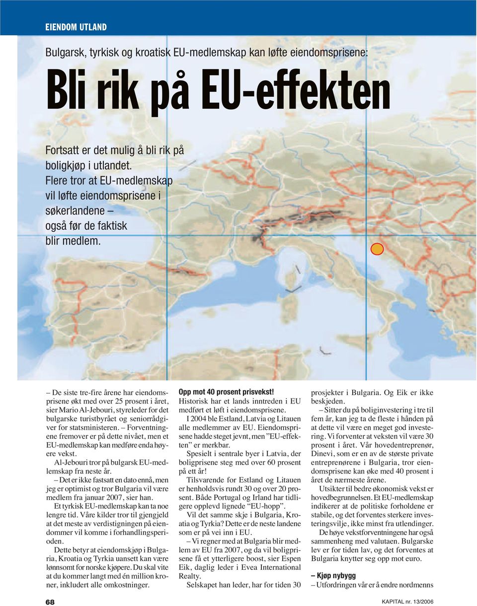 De siste tre-fire årene har eiendomsprisene økt med over 25 prosent i året, sier Mario Al-Jebouri, styreleder for det bulgarske turistbyrået og seniorrådgiver for statsministeren.