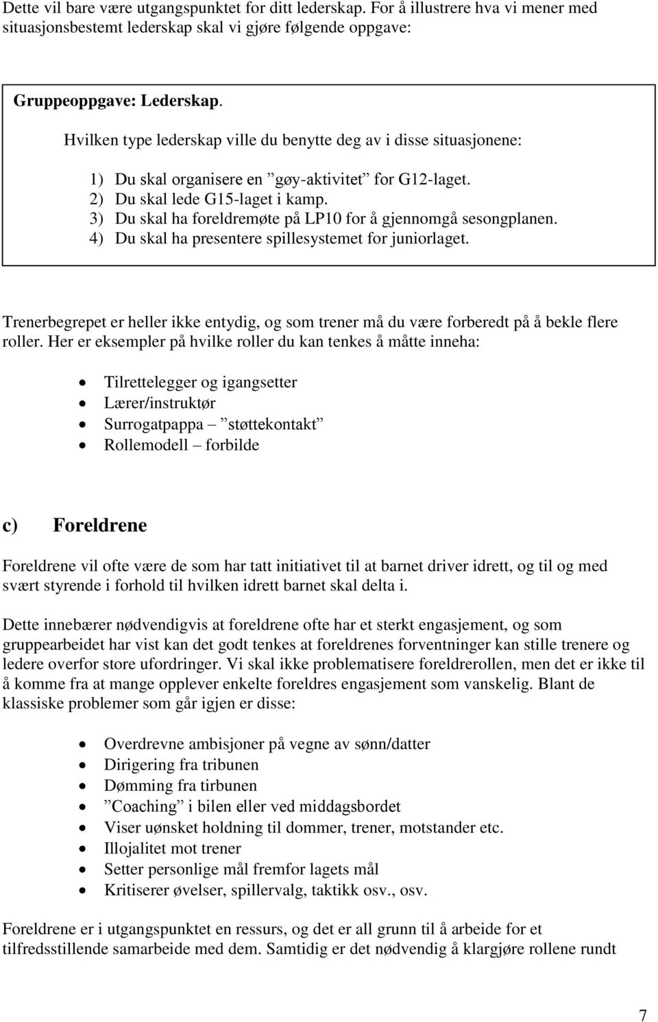 3) Du skal ha foreldremøte på LP10 for å gjennomgå sesongplanen. 4) Du skal ha presentere spillesystemet for juniorlaget.