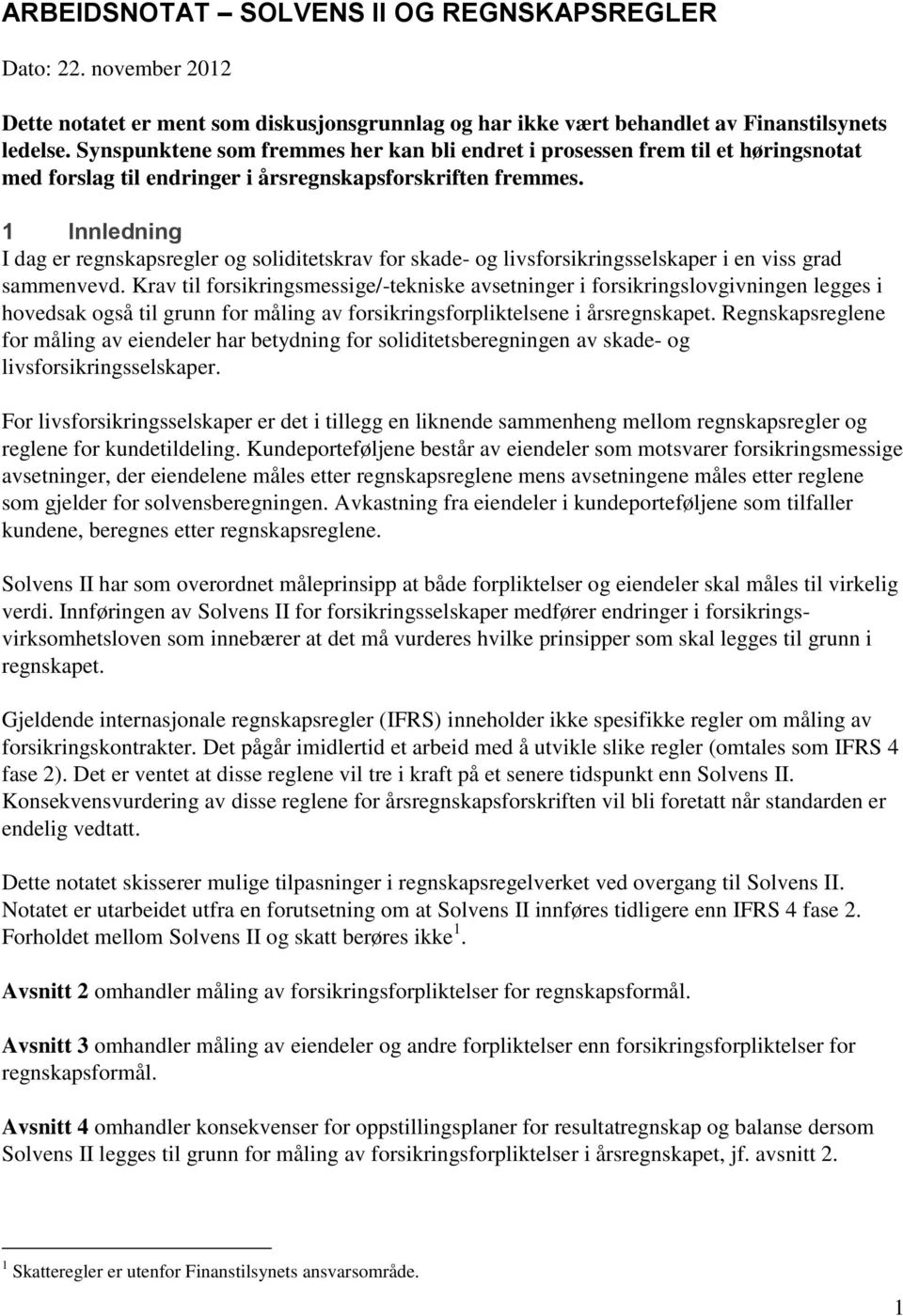 1 Innledning I dag er regnskapsregler og soliditetskrav for skade- og livsforsikringsselskaper i en viss grad sammenvevd.