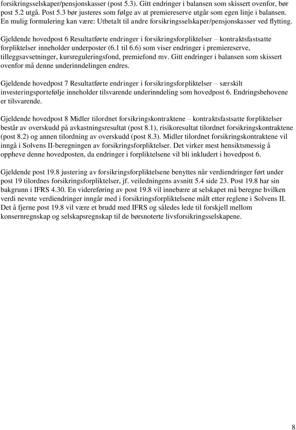 Gjeldende hovedpost 6 Resultatførte endringer i forsikringsforpliktelser kontraktsfastsatte forpliktelser inneholder underposter (6.1 til 6.