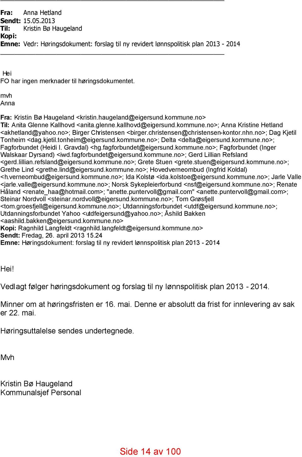 no>; Birger Christensen <birger.christensen@christensen-kontor.nhn.no>; Dag Kjetil Tonheim <dag.kjetil.tonheim@eigersund.kommune.no>; Delta <delta@eigersund.kommune.no>; Fagforbundet (Heidi I.