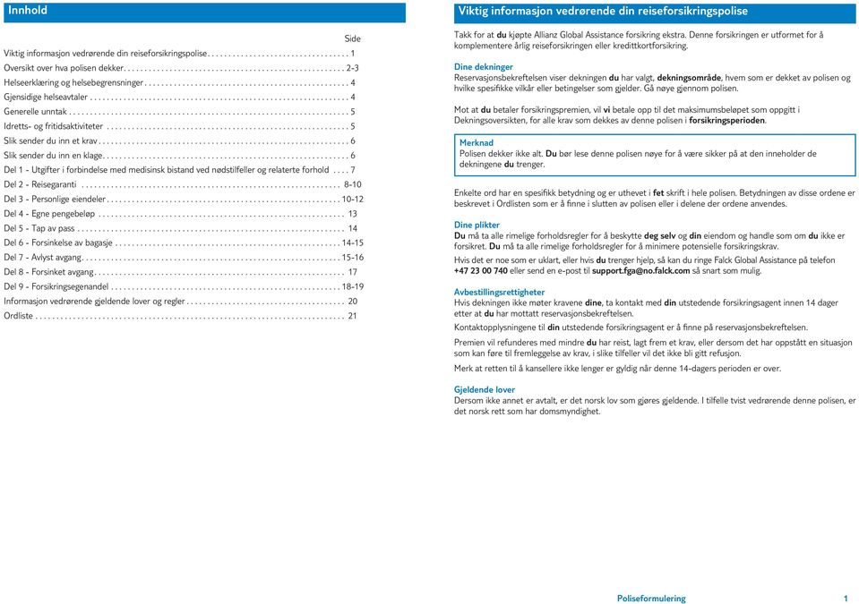.. 7 Del 2 Reisegaranti... 10 Del 3 Personlige eiendeler... 1012 Del Egne pengebeløp... 13 Del 5 Tap av pass... 1 Del 6 Forsinkelse av bagasje... 115 Del 7 Avlyst avgang.... 1516 Del Forsinket avgang.