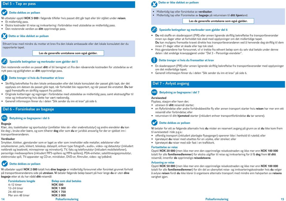 Ethvert krav med mindre du mottar et brev fra den lokale ambassade eller det lokale konsulatet der du rapporterte tapet.