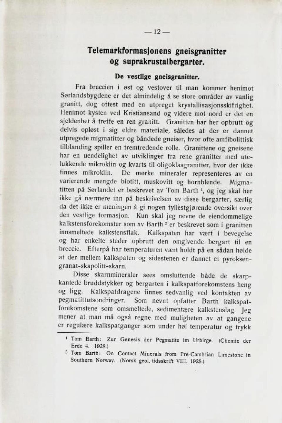 henimot listen ved KriBtianBand og videre mot nord er det en Bjeldennet a trette en ren granitt, diranitten nar ner opbrutt og delvib 0ple»8t i Big eldre materiale, Ba!