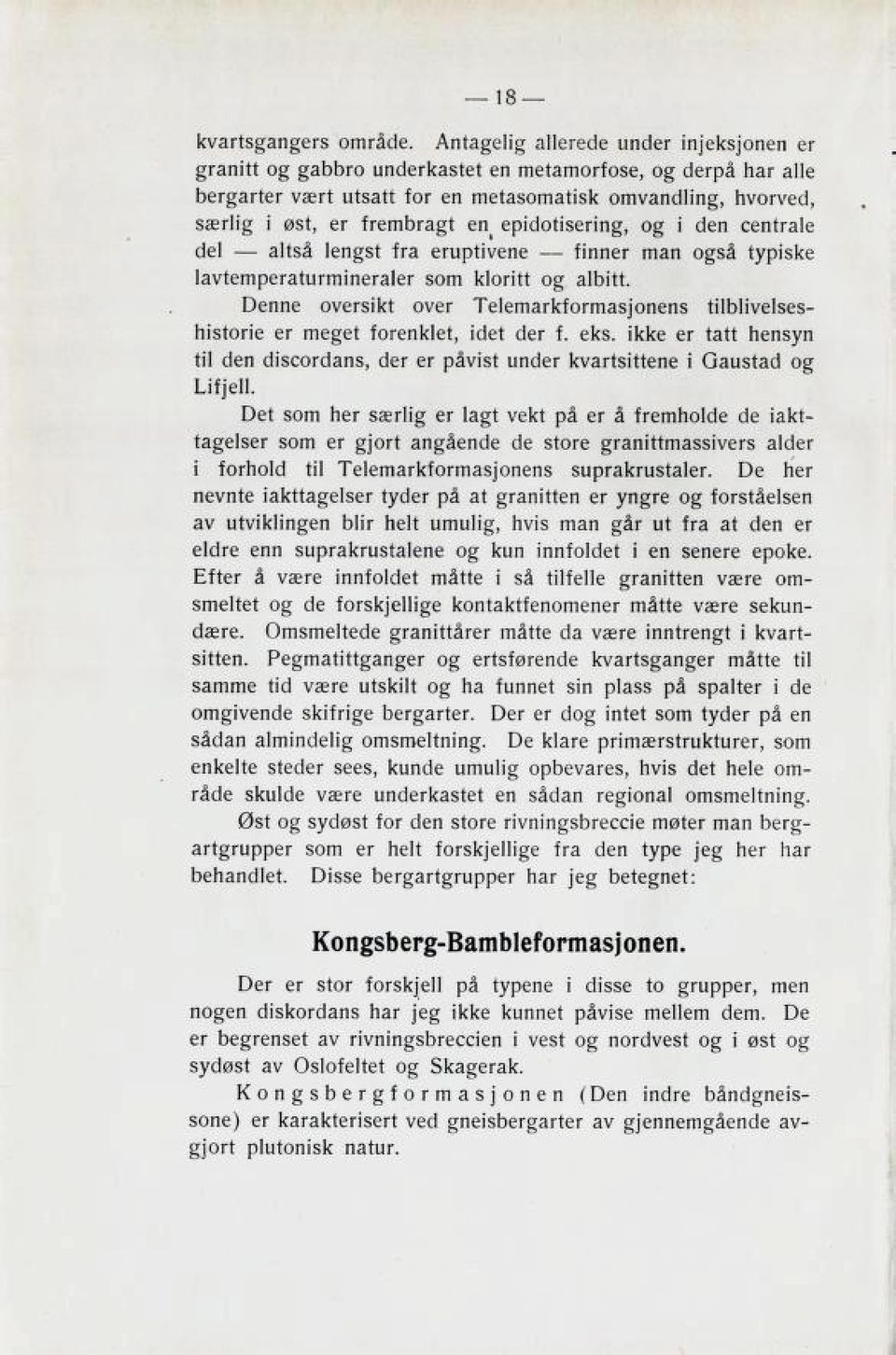 epidotisering, og i den centrale del altså lengst fra eruptivene finner man også typiske lavtemperaturmineraler som Gloritt og albitt.