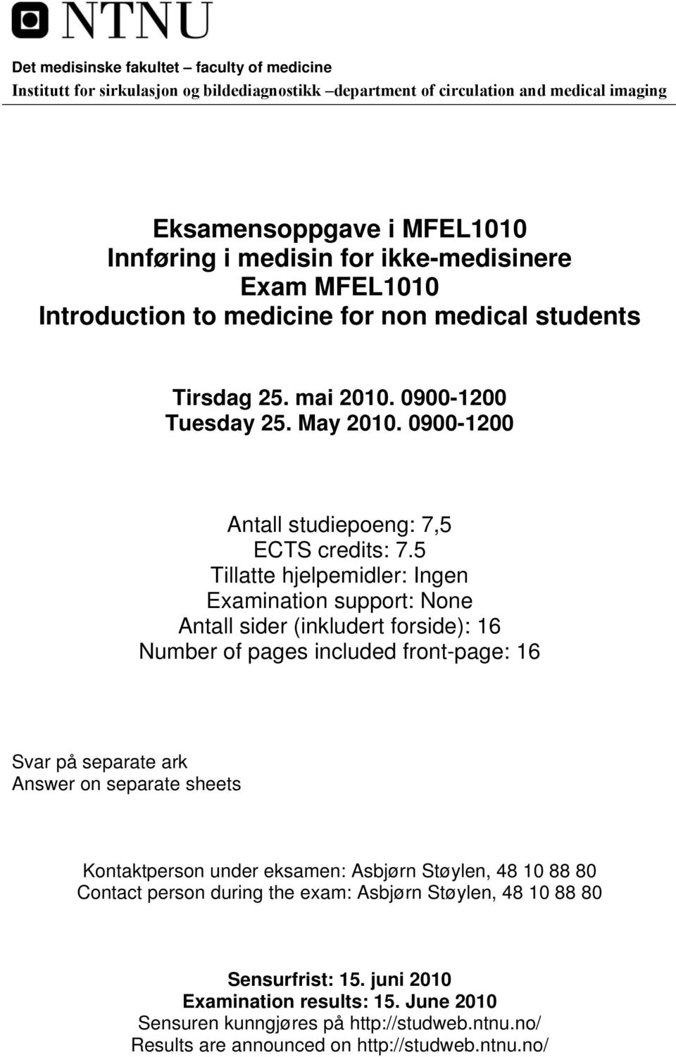 5 Tillatte hjelpemidler: Ingen Examination support: None Antall sider (inkludert forside): 16 Number of pages included front-page: 16 Svar på separate ark Answer on separate sheets Kontaktperson