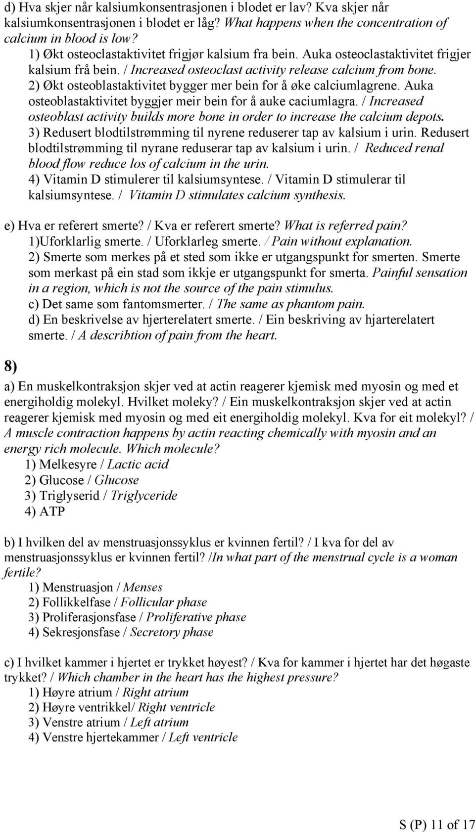 2) Økt osteoblastaktivitet bygger mer bein for å øke calciumlagrene. Auka osteoblastaktivitet byggjer meir bein for å auke caciumlagra.