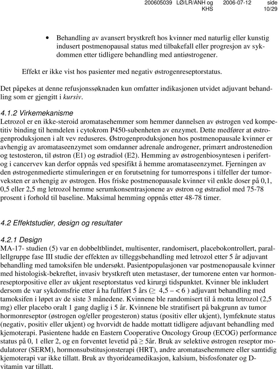 Det påpekes at denne refusjonssøknaden kun omfatter indikasjonen utvidet adjuvant behandling som er gjengitt i kursiv. 4.1.