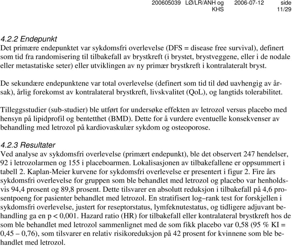 De sekundære endepunktene var total overlevelse (definert som tid til død uavhengig av årsak), årlig forekomst av kontralateral brystkreft, livskvalitet (QoL), og langtids tolerabilitet.