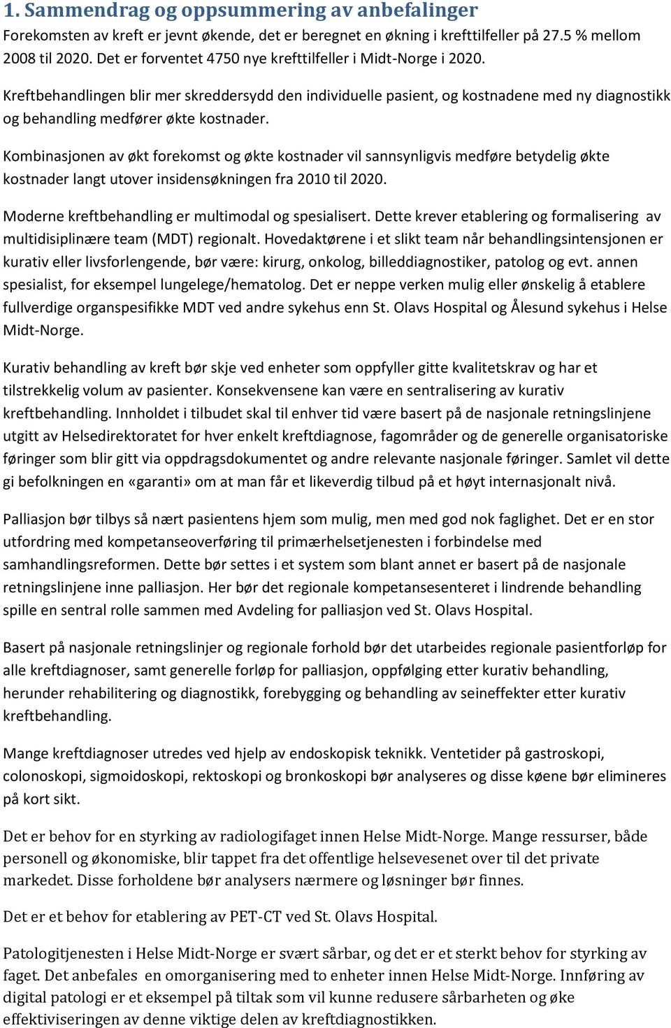 Kombinasjonen av økt forekomst og økte kostnader vil sannsynligvis medføre betydelig økte kostnader langt utover insidensøkningen fra 2010 til 2020.