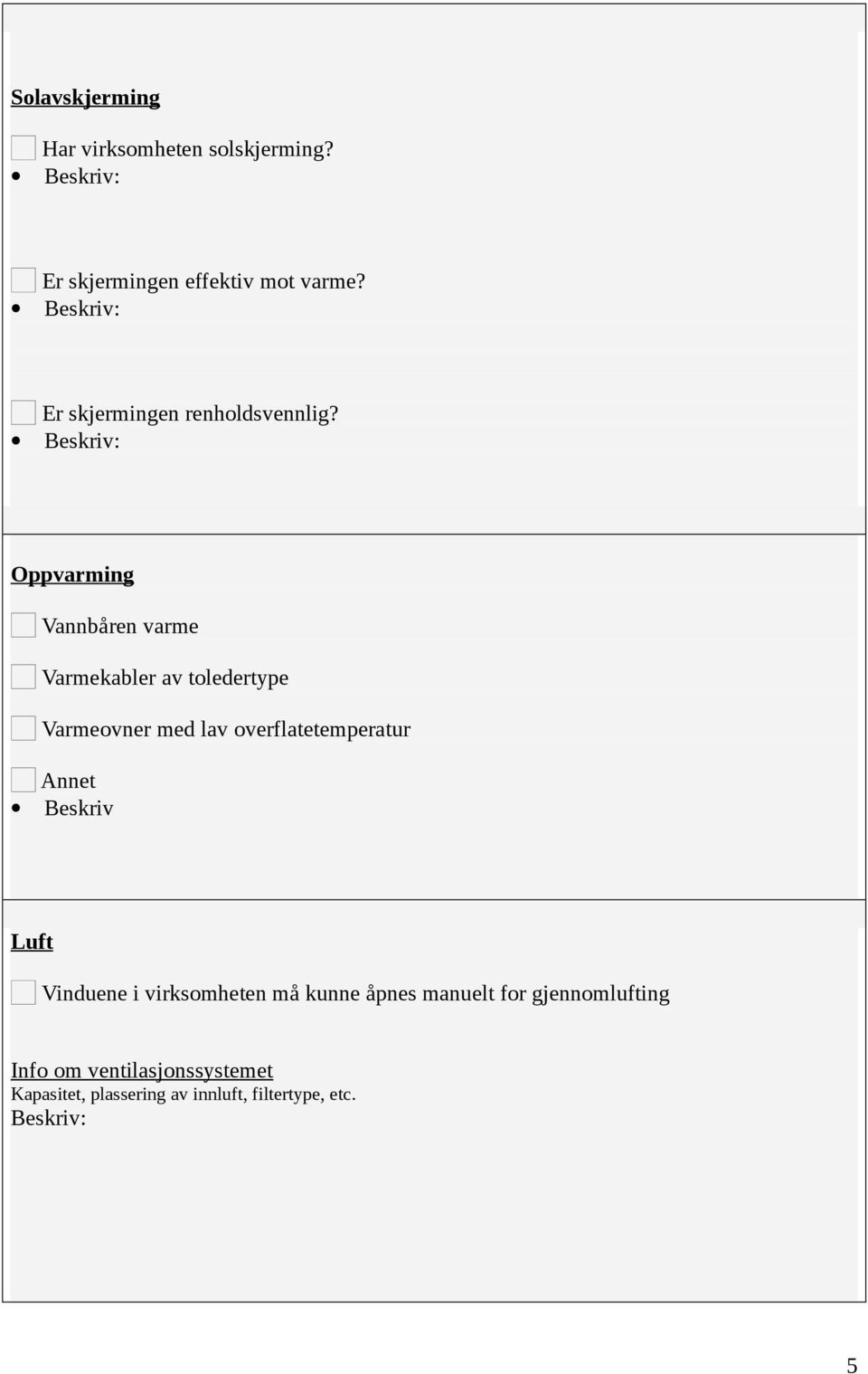 Oppvarming Vannbåren varme Varmekabler av toledertype Varmeovner med lav overflatetemperatur