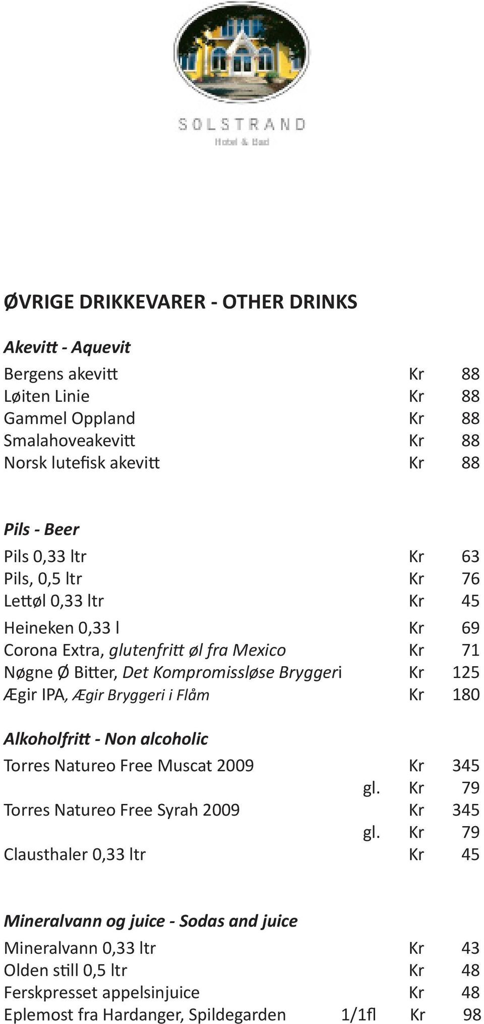 Ægir IPA, Ægir Bryggeri i Flåm Kr 180 Alkoholfritt - Non alcoholic Torres Natureo Free Muscat 2009 Kr 345 gl. Kr 79 Torres Natureo Free Syrah 2009 Kr 345 gl.