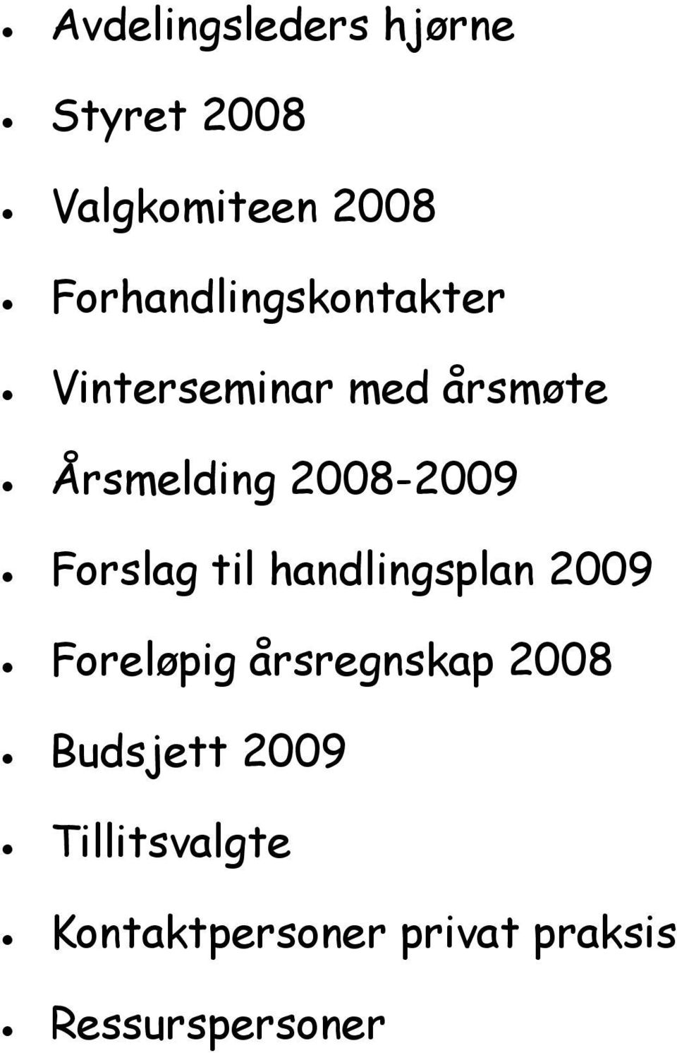2008-2009 Forslag til handlingsplan 2009 Foreløpig årsregnskap