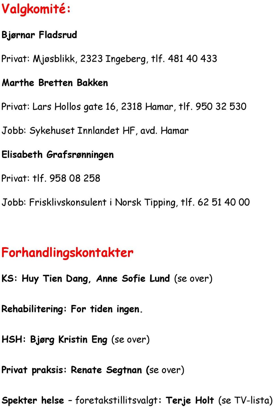 Hamar Elisabeth Grafsrønningen Privat: tlf. 958 08 258 Jobb: Frisklivskonsulent i Norsk Tipping, tlf.