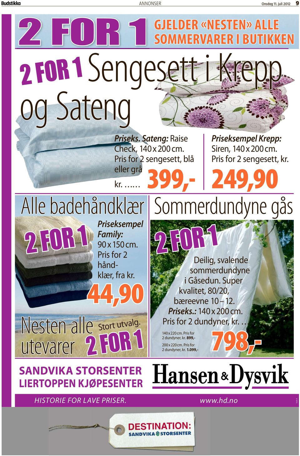 249,90 Alle badehåndklær Nesten alle utevarer Priseksempel Family: 90x150cm. Pris for 2 håndklær, fra kr. 44,90 Stort utvalg.
