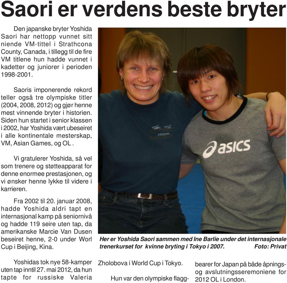 Siden hun startet i senior klassen i 2002, har Yoshida vært ubeseiret i alle kontinentale mesterskap, VM, Asian Games, og OL.