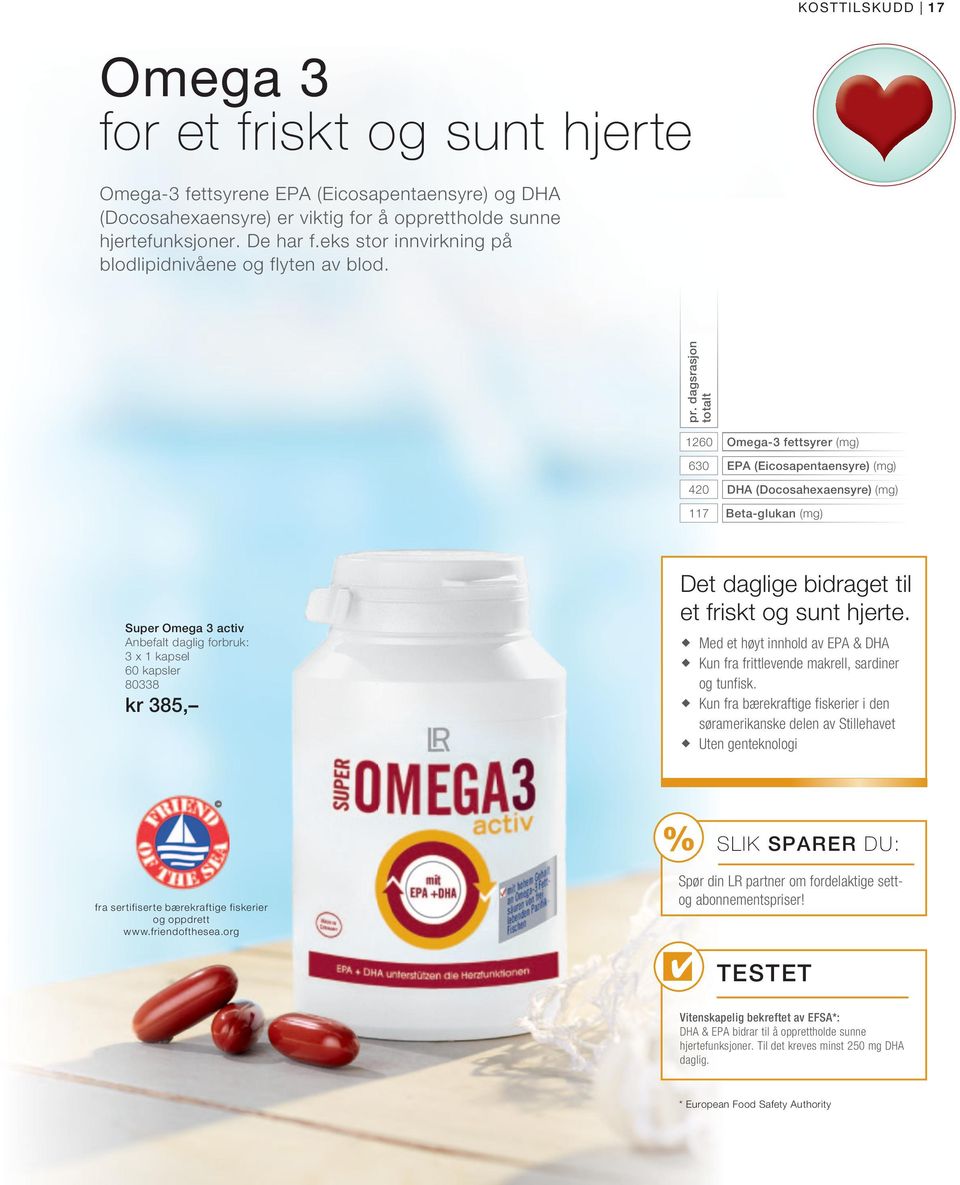 dagsrasjon totalt 1260 630 420 117 Omega-3 fettsyrer (mg) EPA (Eicosapentaensyre) (mg) DHA (Docosahexaensyre) (mg) Beta-glukan (mg) Super Omega 3 activ Anbefalt daglig forbruk: 3 x 1 kapsel 60