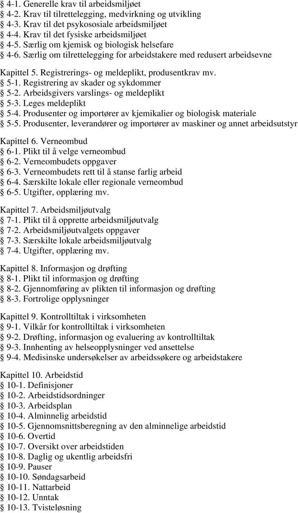 Registrering av skader og sykdommer 5-2. Arbeidsgivers varslings- og meldeplikt 5-3. Leges meldeplikt 5-4. Produsenter og importører av kjemikalier og biologisk materiale 5-5.