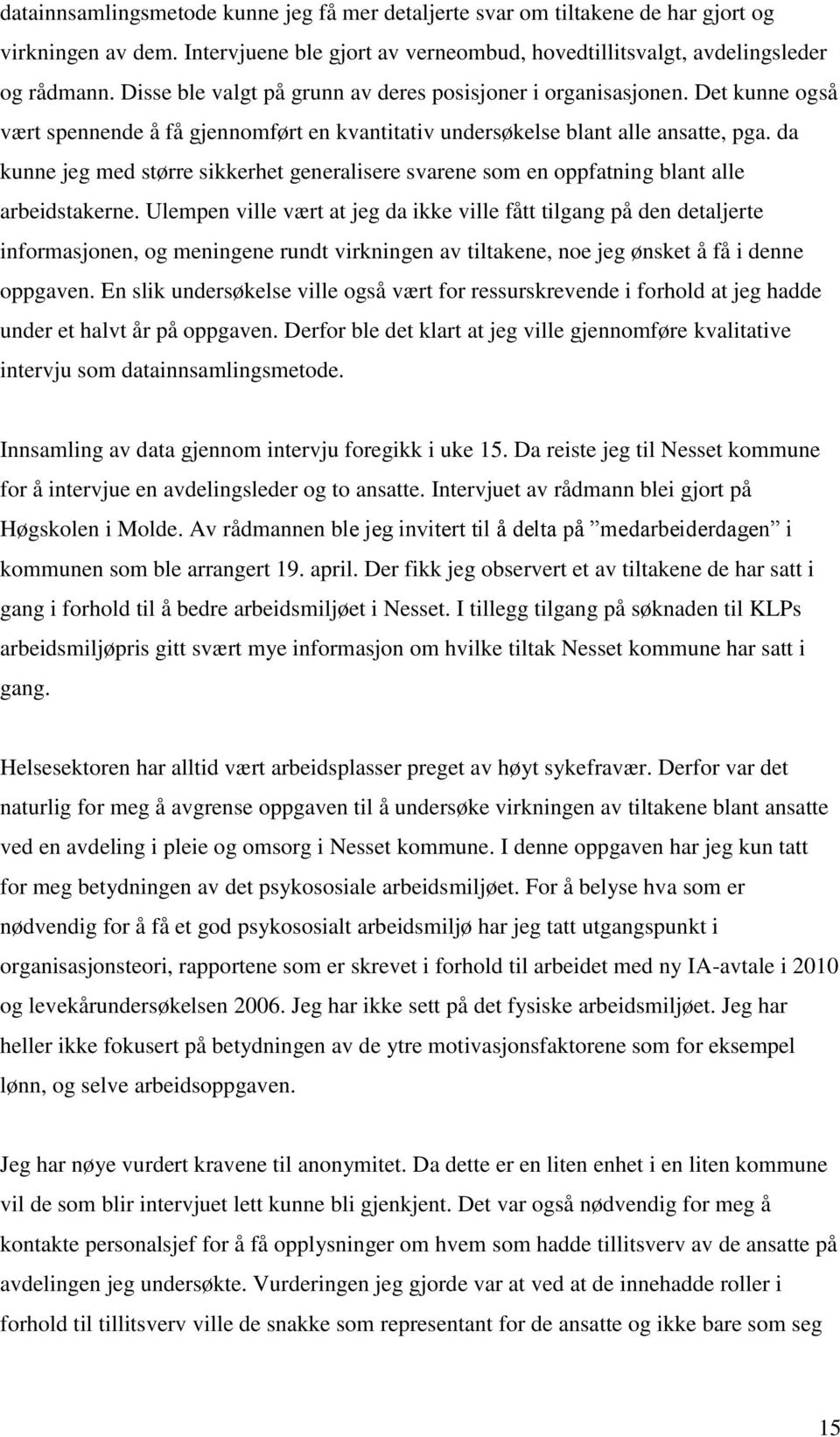 da kunne jeg med større sikkerhet generalisere svarene som en oppfatning blant alle arbeidstakerne.