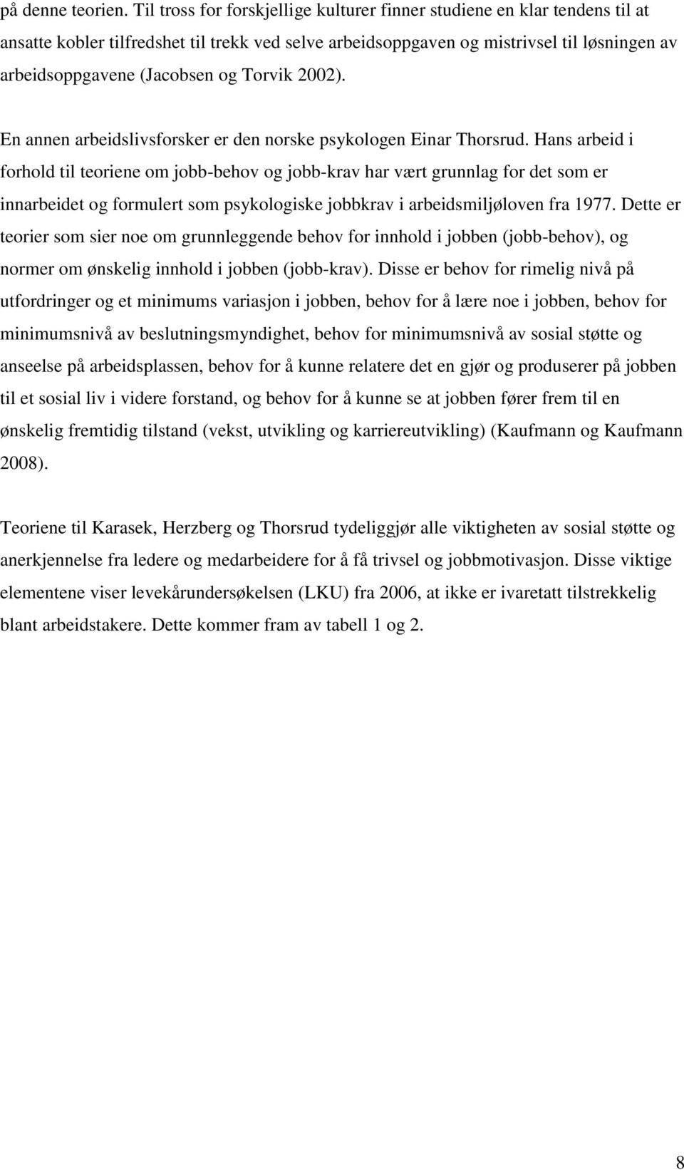 Torvik 2002). En annen arbeidslivsforsker er den norske psykologen Einar Thorsrud.