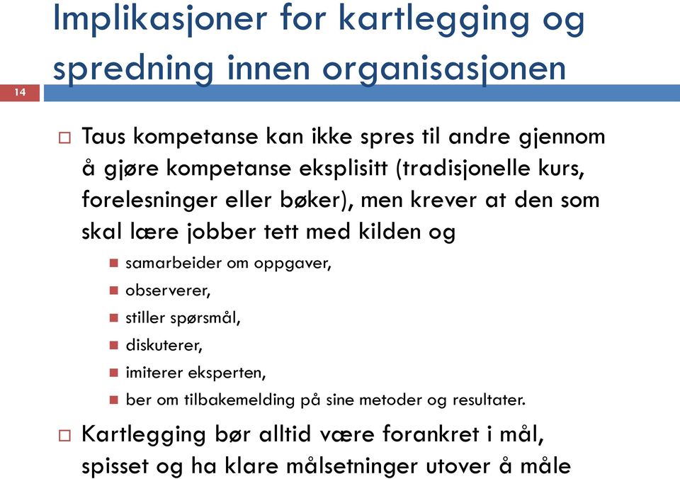 med kilden og samarbeider om oppgaver, observerer, stiller spørsmål, diskuterer, imiterer eksperten, ber om