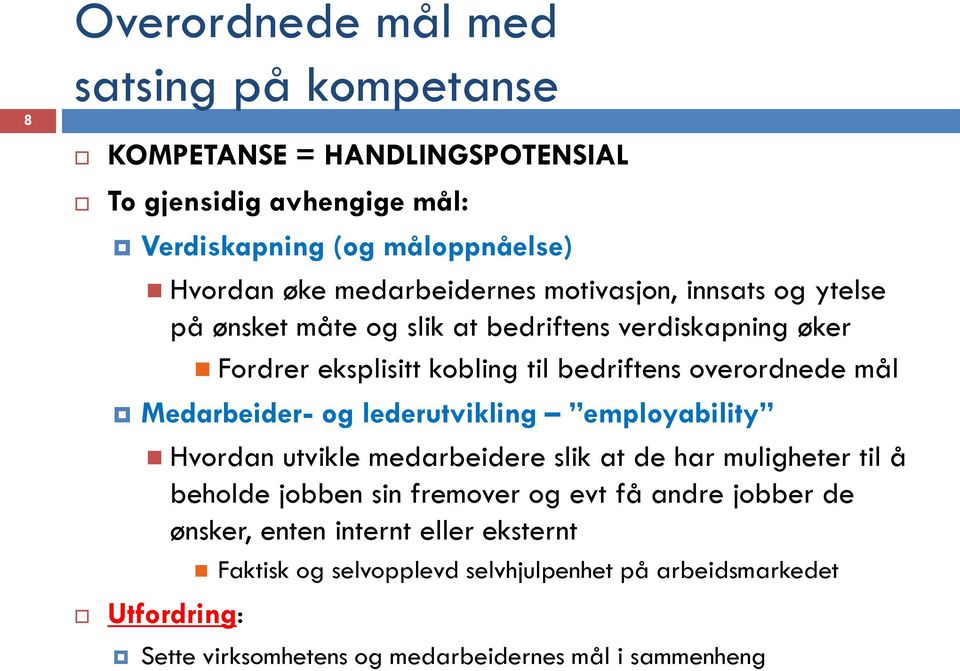 mål Medarbeider- og lederutvikling employability Hvordan utvikle medarbeidere slik at de har muligheter til å beholde jobben sin fremover og evt få andre