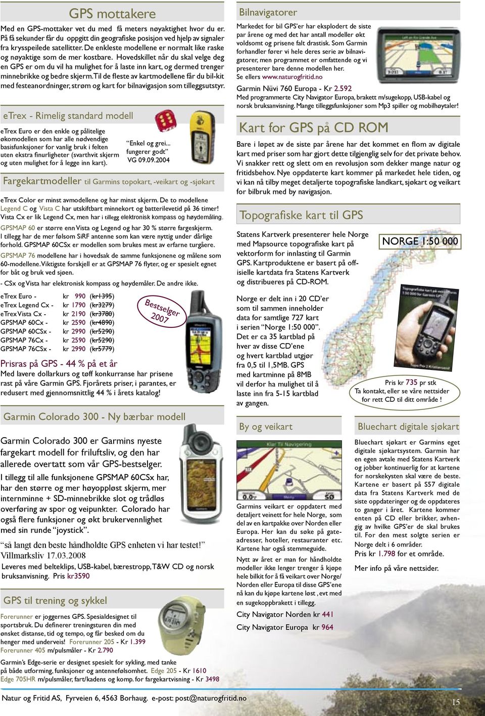 Hovedskillet når du skal velge deg en GPS er om du vil ha mulighet for å laste inn kart, og dermed trenger minnebrikke og bedre skjerm.