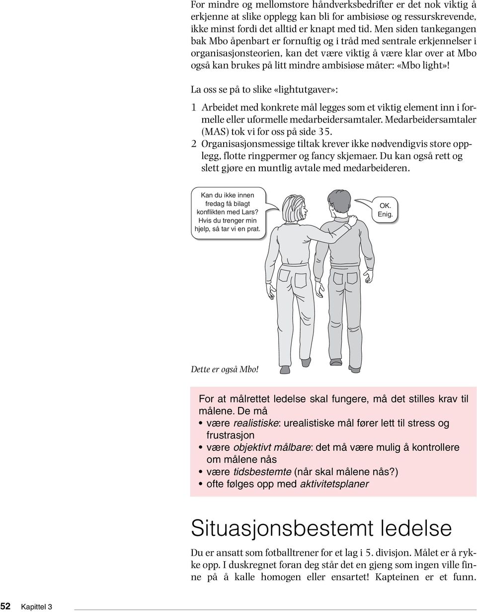 måter: «Mbo light»! La oss se på to slike «lightutgaver»: 1 Arbeidet med konkrete mål legges som et viktig element inn i formelle eller uformelle medarbeidersamtaler.