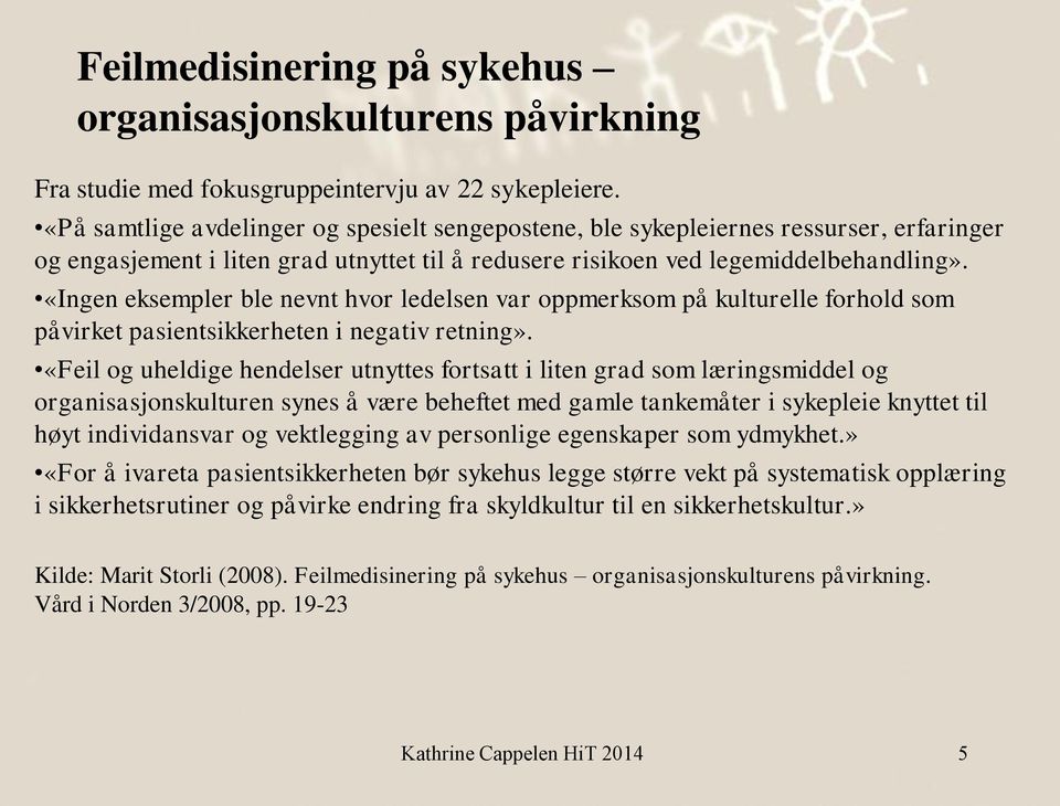 «Ingen eksempler ble nevnt hvor ledelsen var oppmerksom på kulturelle forhold som påvirket pasientsikkerheten i negativ retning».