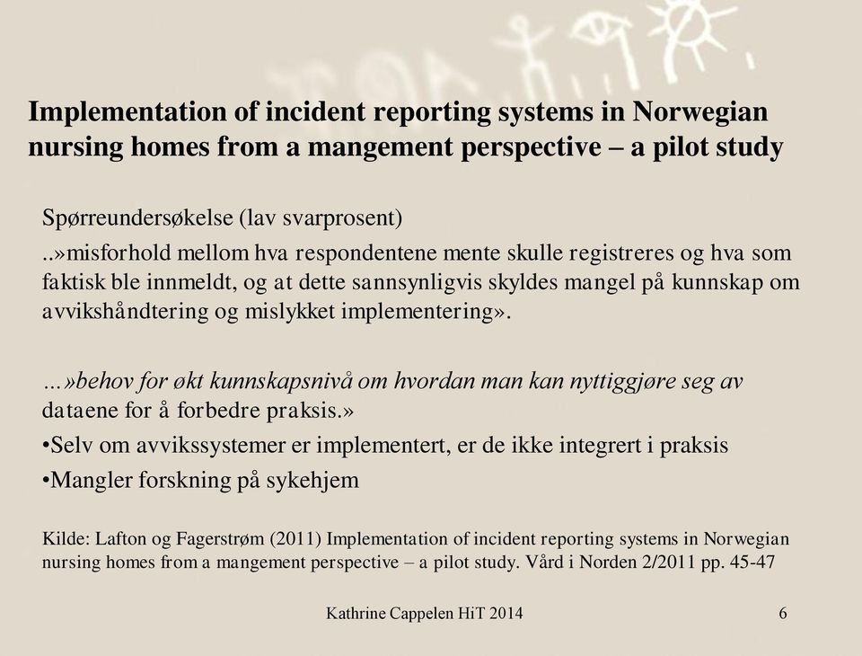 implementering».»behov for økt kunnskapsnivå om hvordan man kan nyttiggjøre seg av dataene for å forbedre praksis.