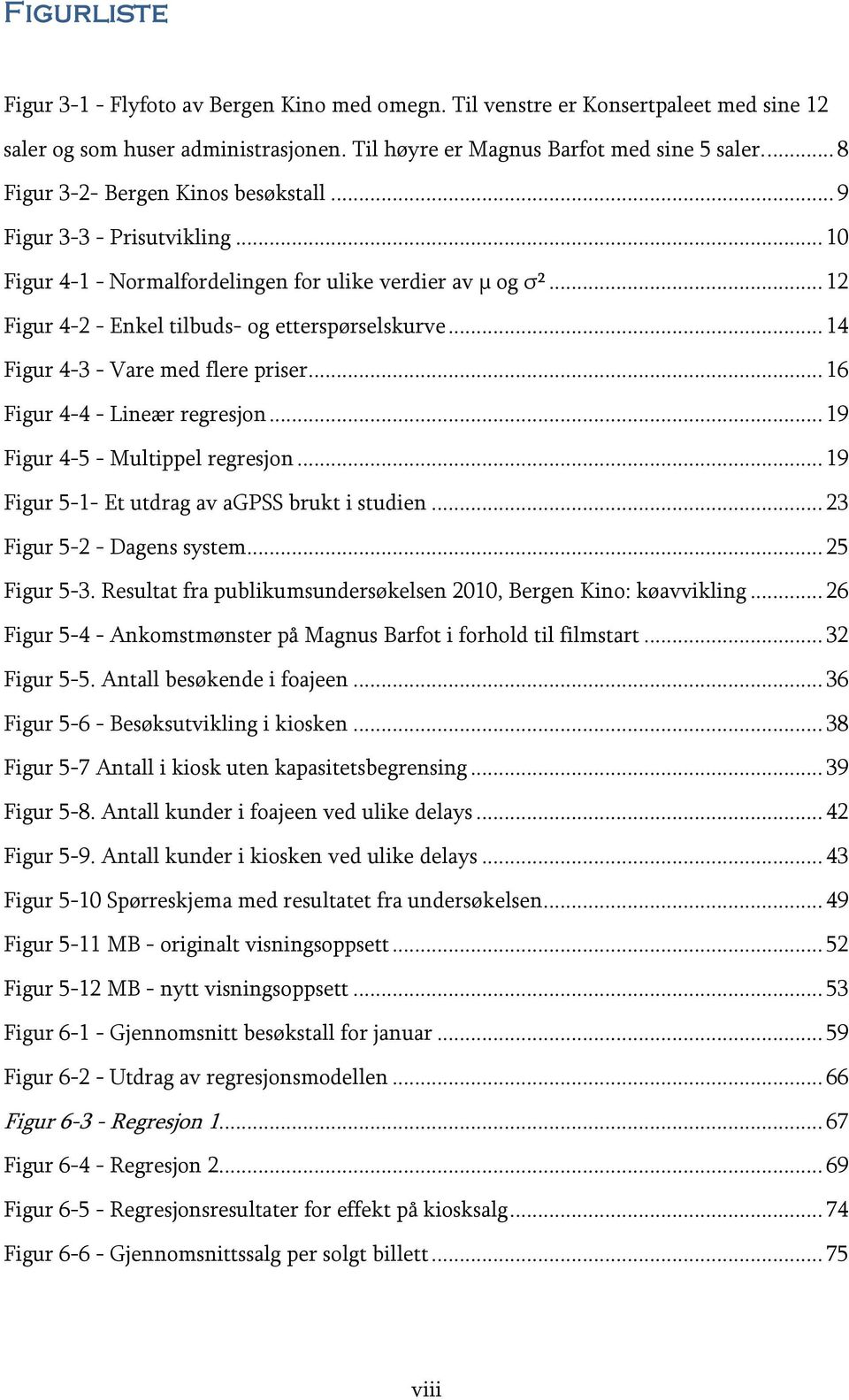 .. 14 Figur 4-3 - Vare med flere priser... 16 Figur 4-4 - Lineær regresjon... 19 Figur 4-5 - Multippel regresjon... 19 Figur 5-1- Et utdrag av agpss brukt i studien... 23 Figur 5-2 - Dagens system.