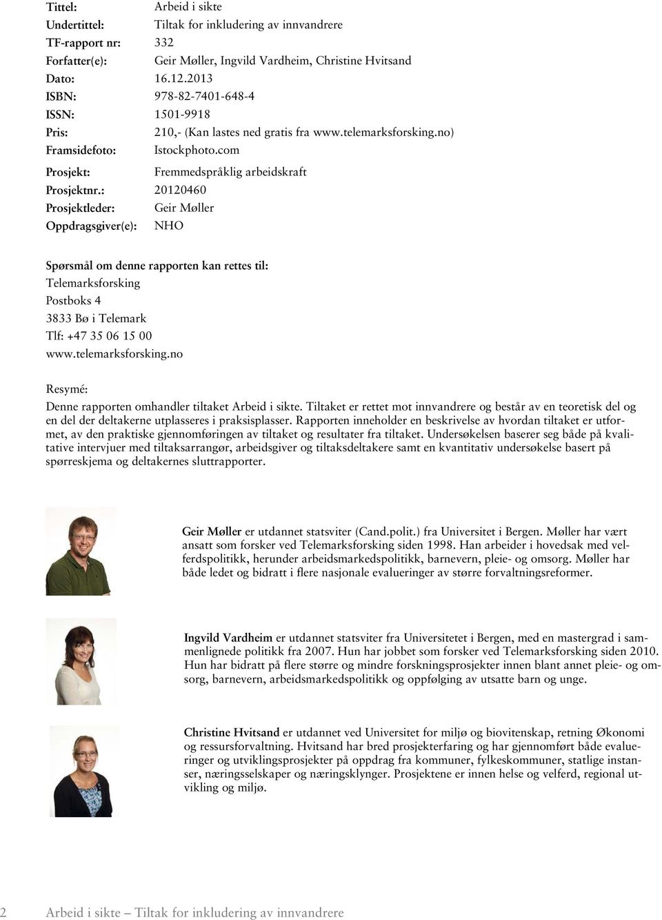 : 20120460 Prosjektleder: Geir Møller Oppdragsgiver(e): NHO Spørsmål om denne rapporten kan rettes til: Telemarksforsking Postboks 4 3833 Bø i Telemark Tlf: +47 35 06 15 00 www.telemarksforsking.