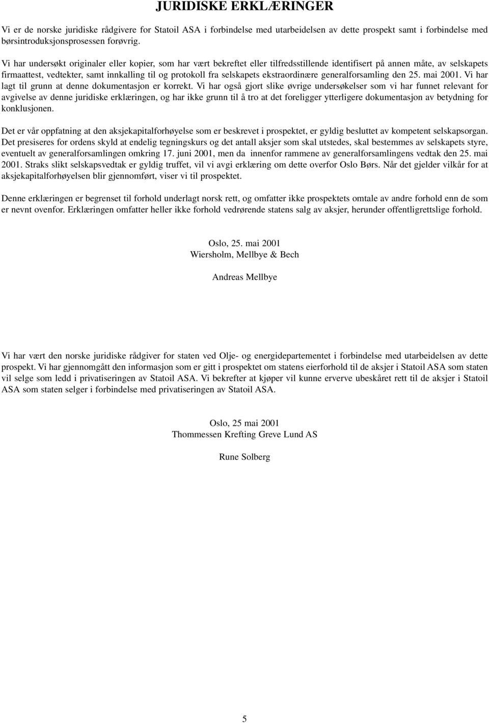 selskapets ekstraordinære generalforsamling den 25. mai 2001. Vi har lagt til grunn at denne dokumentasjon er korrekt.