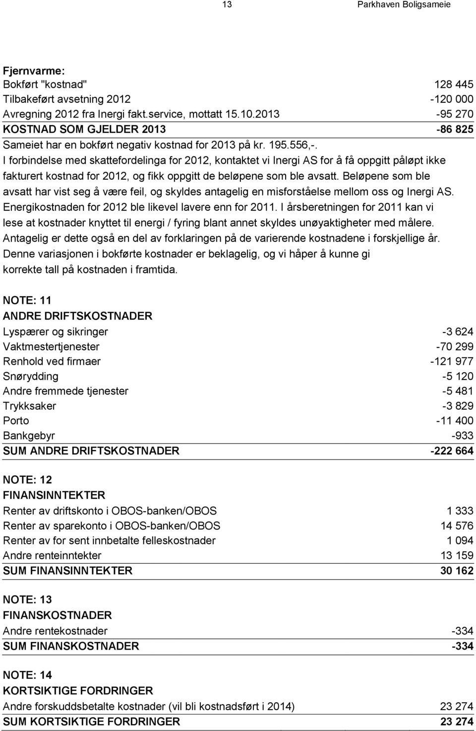 I forbindelse med skattefordelinga for 2012, kontaktet vi Inergi AS for å få oppgitt påløpt ikke fakturert kostnad for 2012, og fikk oppgitt de beløpene som ble avsatt.