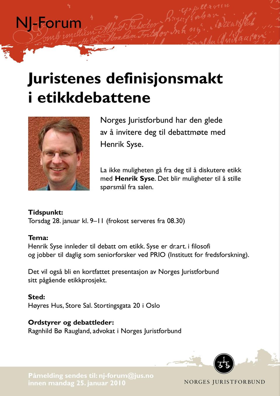 30) Tema: Henrik Syse innleder til debatt om etikk. Syse er dr.art. i filosofi og jobber til daglig som seniorforsker ved PRIO (Institutt for fredsforskning).