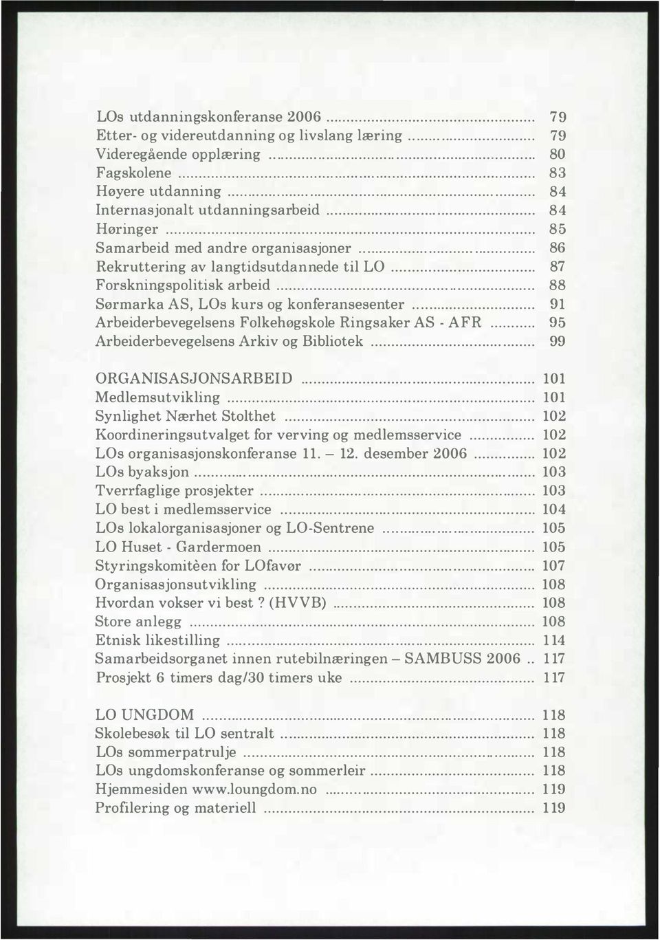 Forskningspolitisk arbeid """""""""""""""""".".".."""""""."" 88 Sørmarka AS, LOs kurs og konferansesenter """."."""""""""" Arbeiderbevegelsens Folkehøgskole Ringsaker AS - AFR """"".