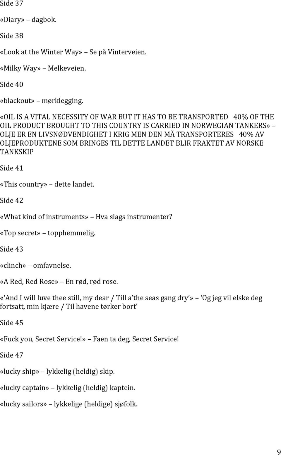 TRANSPORTERES 40% AV OLJEPRODUKTENE SOM BRINGES TIL DETTE LANDET BLIR FRAKTET AV NORSKE TANKSKIP Side 41 «This country» dette landet. Side 42 «What kind of instruments» Hva slags instrumenter?