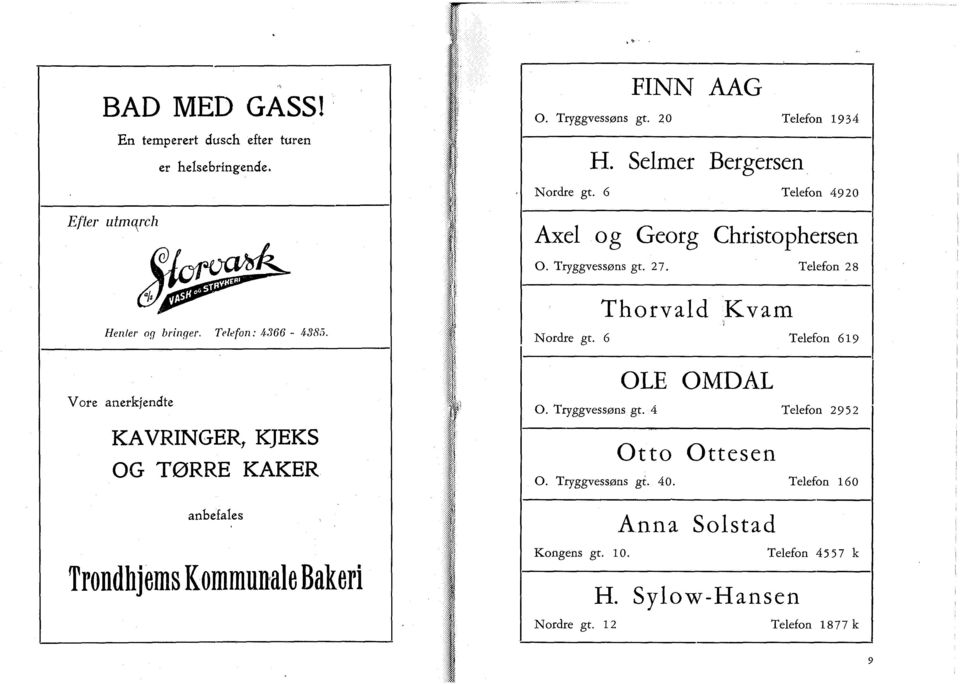 Selmer Bergersen Nordre gt. 6 Telefon 4920 Axel og Georg Christophersen O. Tryggvessøns gt. 27. Telefon 28 Thorvald Kvam Nordre gt.