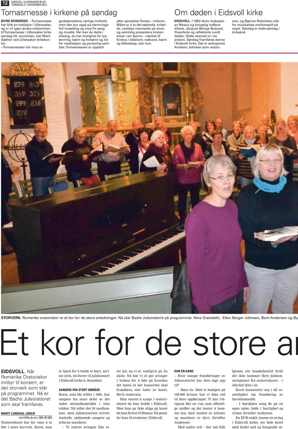 Dette munnet ut i en preken. Søndag framføres ne i kirke. Det er sokneprest Arnstein Johnsen s restitu- gudstjenestens vanlige innhold, men byr så på stemningsfull lyssetting mye fin sang musikk.