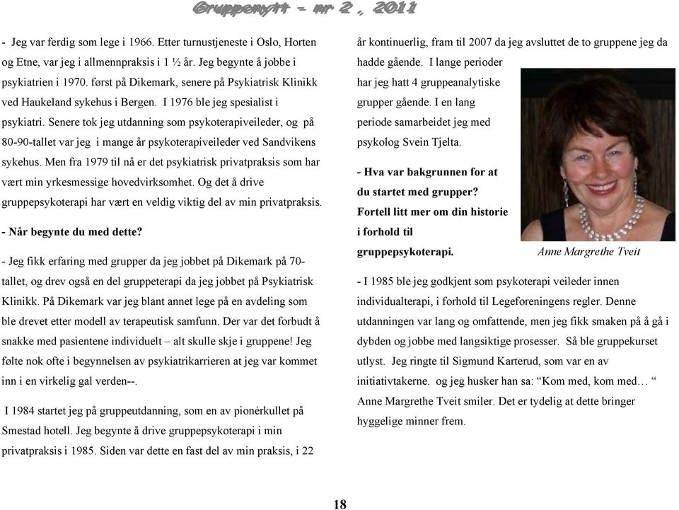 Senere tok jeg utdanning som psykoterapiveileder, og på 80-90-tallet var jeg i mange år psykoterapiveileder ved Sandvikens sykehus.