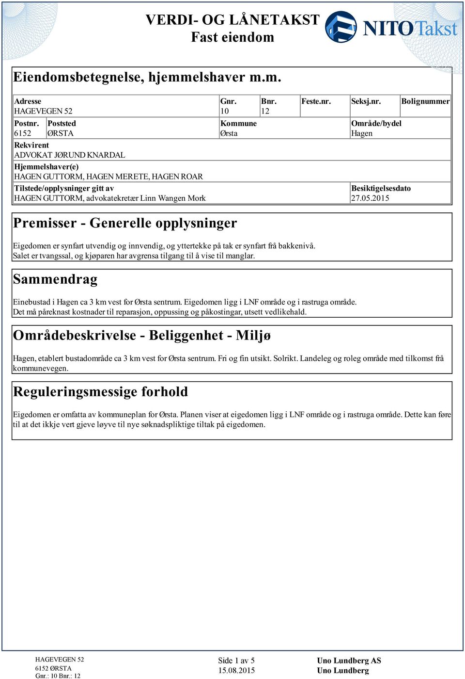 tak er synfart frå bakkenivå Salet er tvangssal, og kjøparen har avgrensa tilgang til å vise til manglar Sammendrag Einebustad i Hagen ca 3 km vest for Ørsta sentrum Eigedomen ligg i LNF område og i