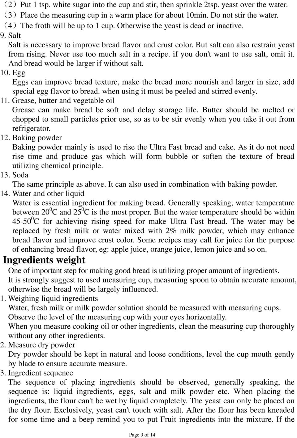 Never use too much salt in a recipe. if you don't want to use salt, omit it. And bread would be larger if without salt. 10.