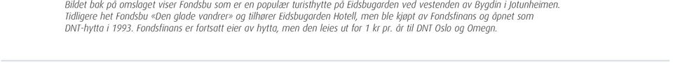 Tidligere het Fondsbu «Den glade vandrer» og tilhører Eidsbugarden Hotell, men ble