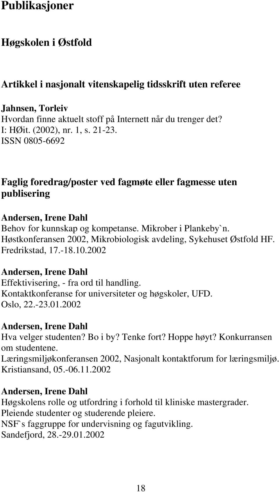 Høstkonferansen 2002, Mikrobiologisk avdeling, Sykehuset Østfold HF. Fredrikstad, 17.-18.10.2002 Andersen, Irene Dahl Effektivisering, - fra ord til handling.