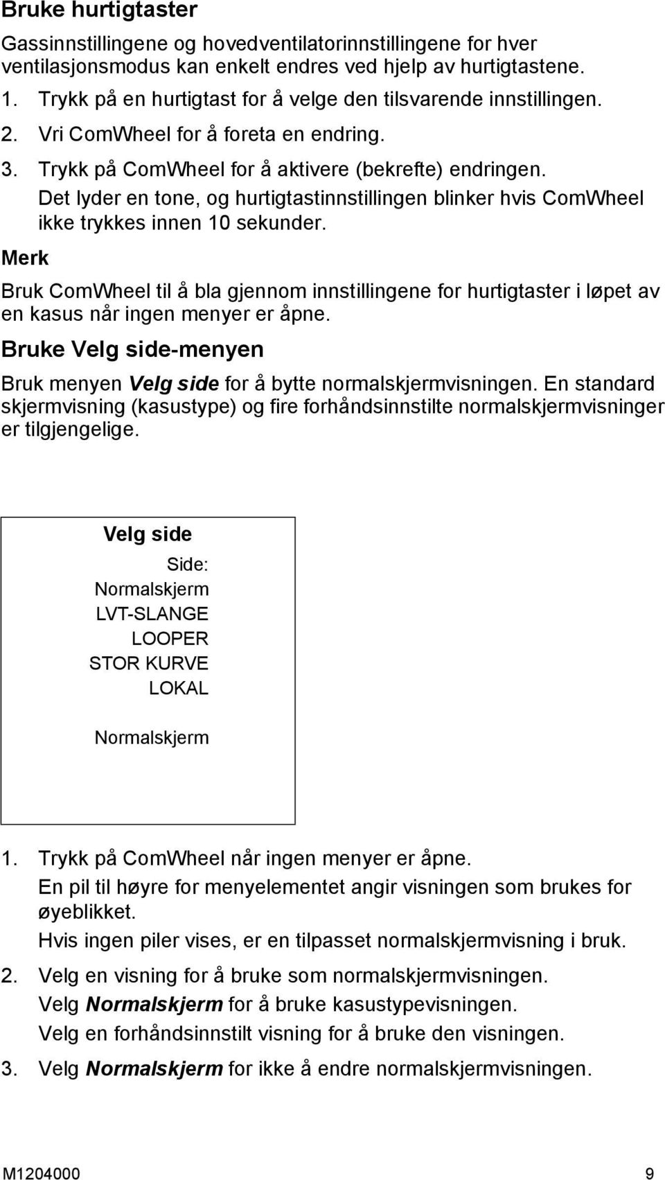 Det lyder en tone, og hurtigtastinnstillingen blinker hvis ComWheel ikke trykkes innen 10 sekunder.