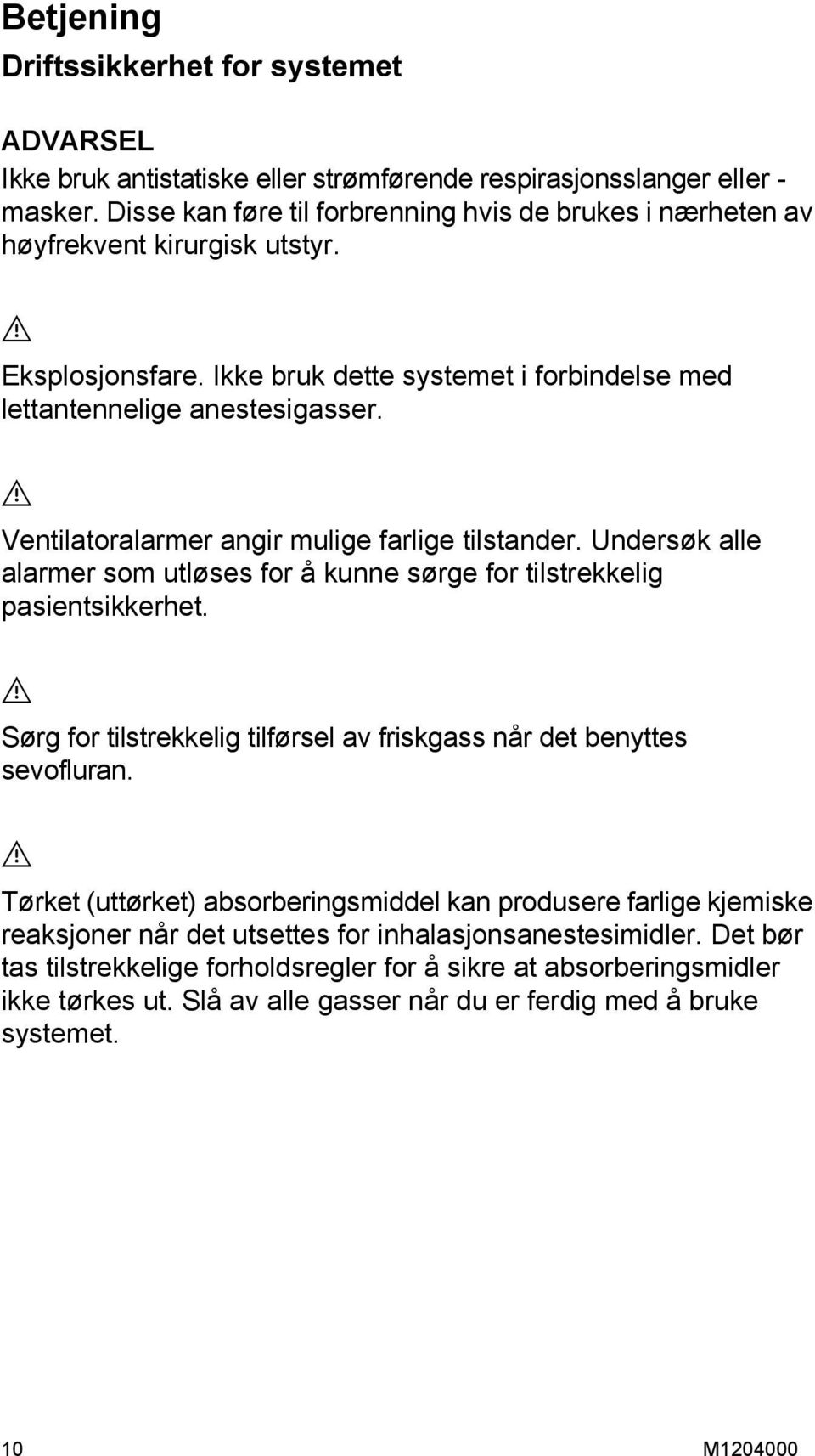 w Ventilatoralarmer angir mulige farlige tilstander. Undersøk alle alarmer som utløses for å kunne sørge for tilstrekkelig pasientsikkerhet.