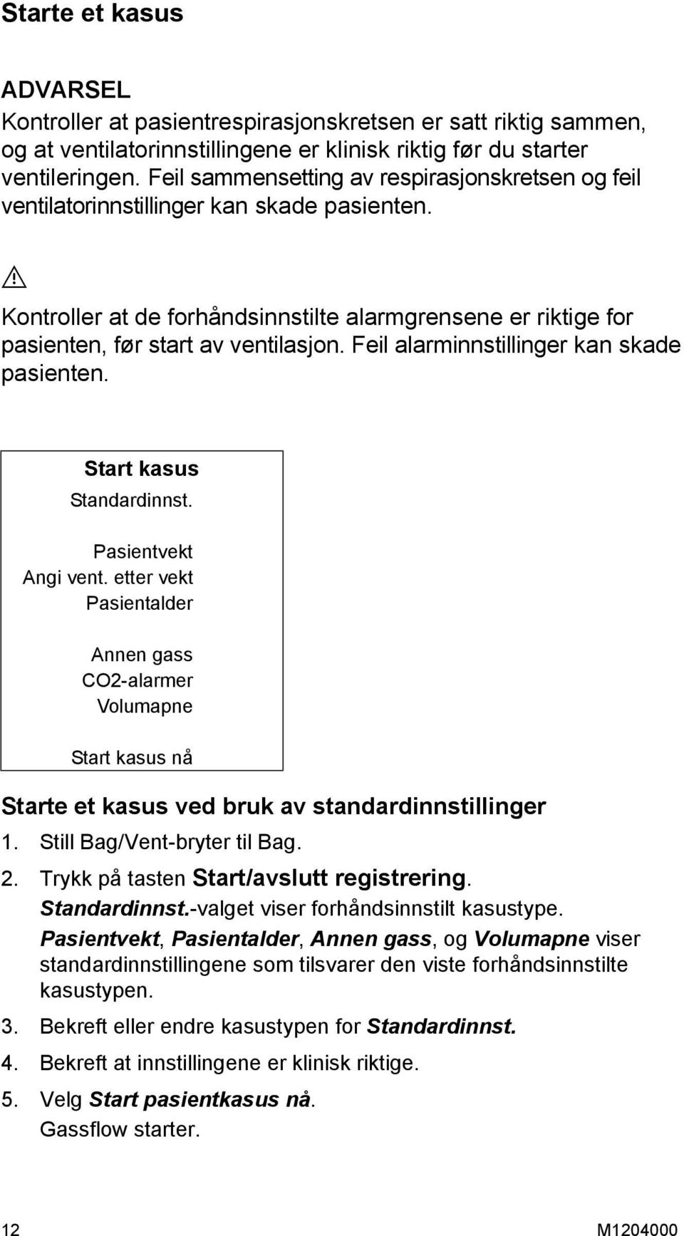 Feil alarminnstillinger kan skade pasienten. Start kasus Standardinnst. Pasientvekt Angi vent.