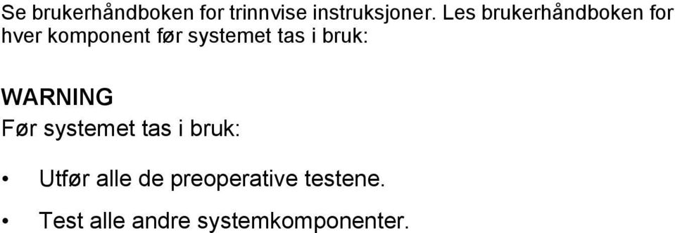 tas i bruk: WARNING Før systemet tas i bruk: Utfør