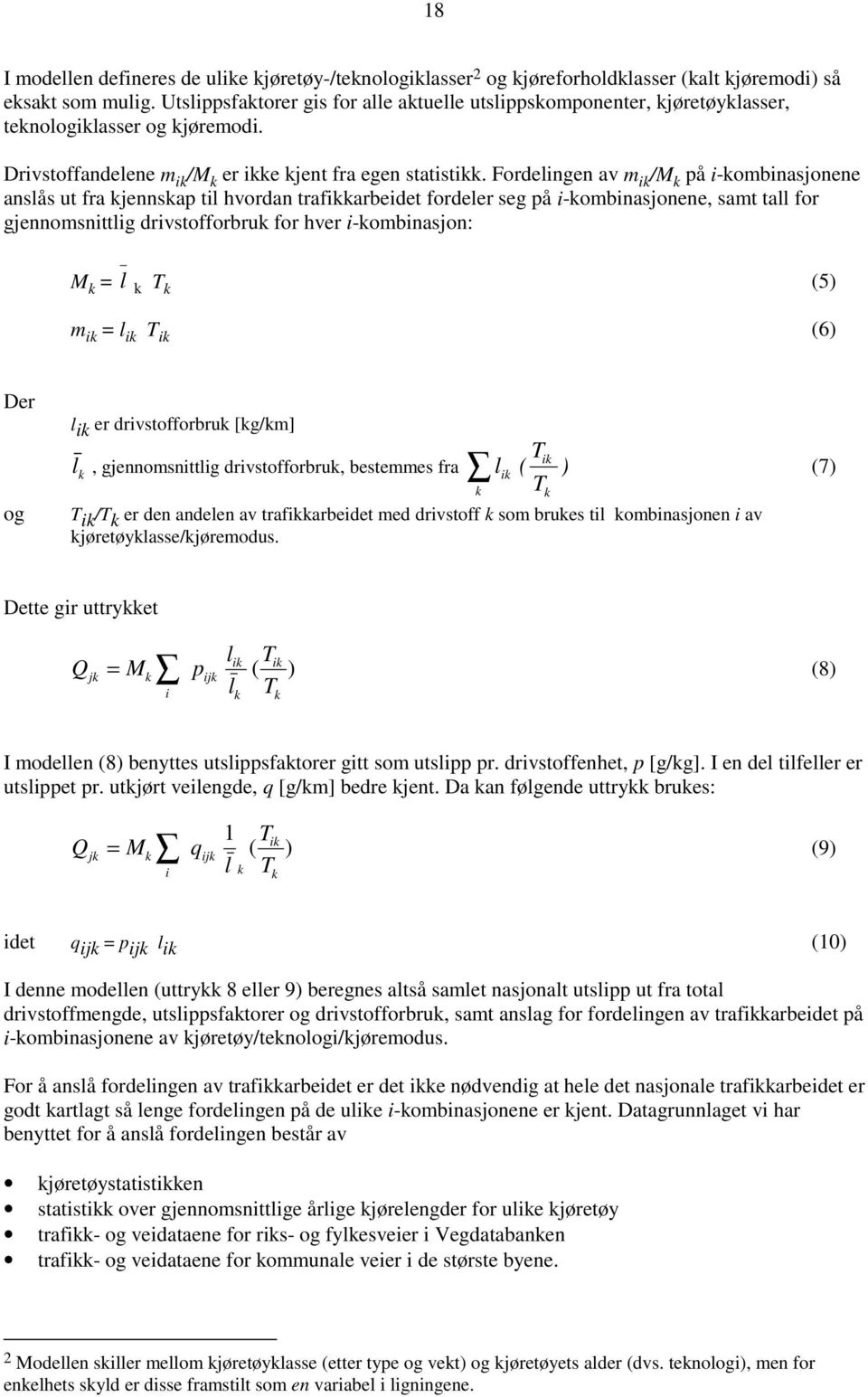 Fordelingen av m ik /M k på i-kombinasjonene anslås ut fra kjennskap til hvordan trafikkarbeidet fordeler seg på i-kombinasjonene, samt tall for gjennomsnittlig drivstofforbruk for hver